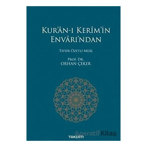 Kur’an-ı Kerim’in Envarı’ndan - Tefsir Özetli Meal - Orhan Çeker - Takdim