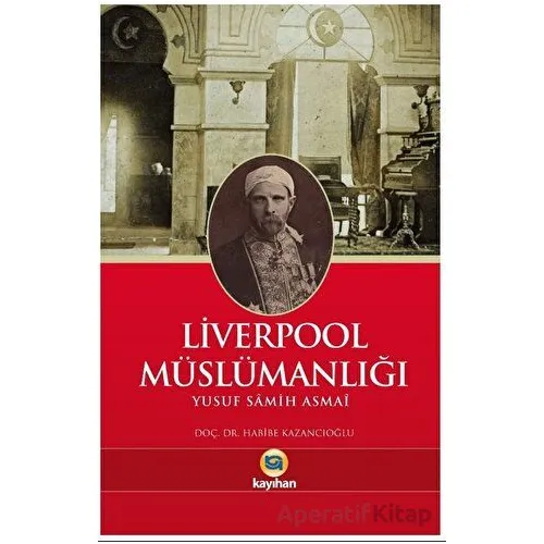 Liverpool Müslümanlığı - Yusuf Samih Asmai - Kayıhan Yayınları