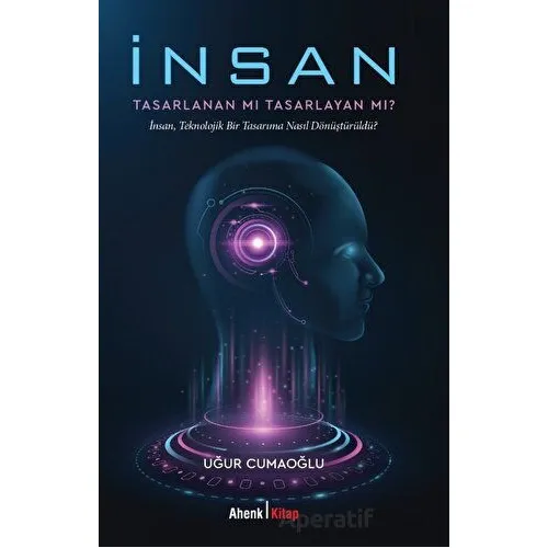 İnsan Tasarlanan Mı Tasarlayan Mı? - Uğur Cumaoğlu - Ahenk Kitap