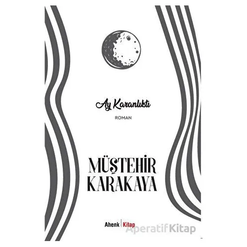 Ay Karanlıktı - Müştehir Karakaya - Ahenk Kitap