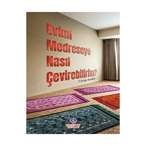 Evimi Medreseye Nasıl Çevirebilirim? - Yılmaz Aytekin - Nebevi Hayat Yayınları