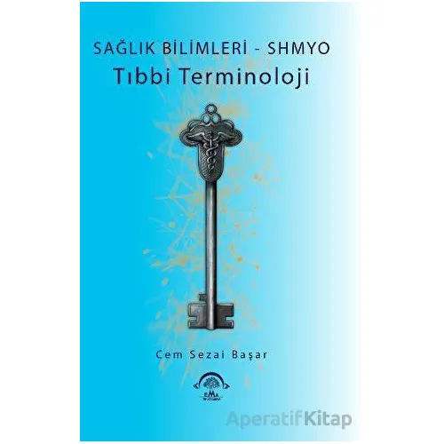 Sağlık Bilimleri - SHMYO Tıbbi Terminoloji - Cem Sezai Başar - EMA Tıp Kitabevi
