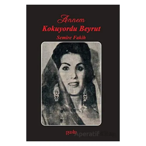 Annem Kokuyordu Beyrut - Semire Fakih - Puslu Yayıncılık