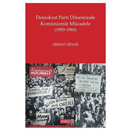 Demokrat Parti Döneminde Komünizmle Mücadele (1950-1960) - Serhat Sipahi - Kitabevi Yayınları