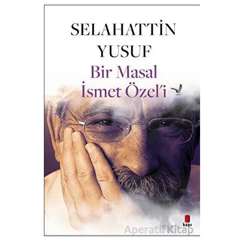 Bir Masal İsmet Özel’i - Selahattin Yusuf - Kapı Yayınları