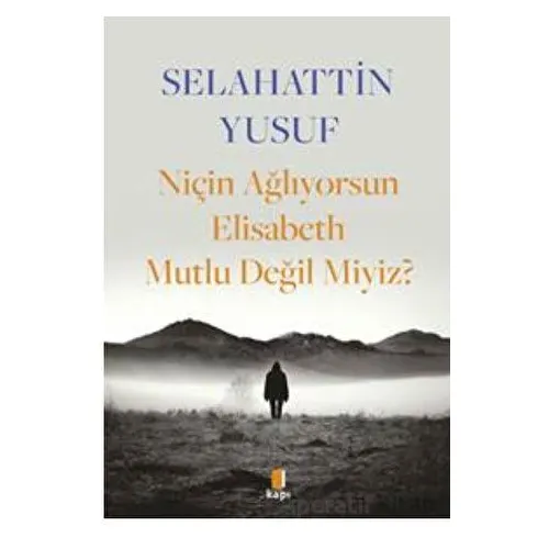 Niçin Ağlıyorsun Elisabeth Mutlu Değil Miyiz? - Selahattin Yusuf - Kapı Yayınları