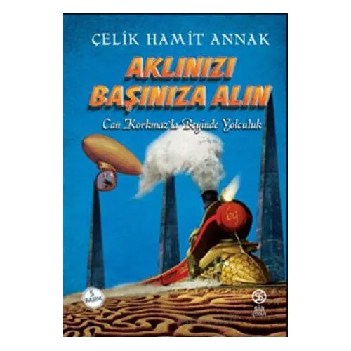 Aklınızı Başınıza Alın - Çelik Hamit Annak - Sia Kitap