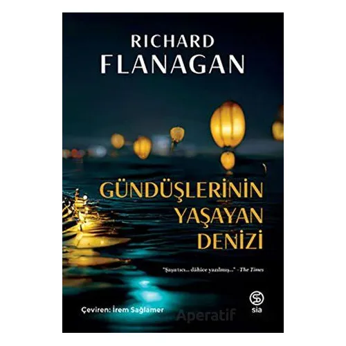 Gündüşlerinin Yaşayan Denizi - RICHARD FLANAGAN - Sia Kitap