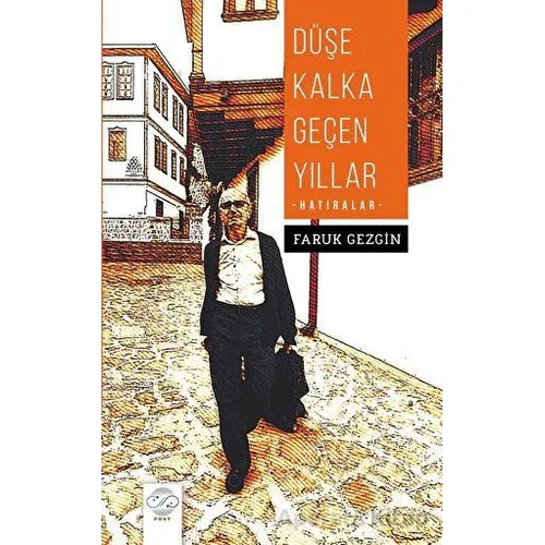 Düşe Kalka Geçen Yıllar - Hatıralar - Faruk Gezgin - Post Yayınevi