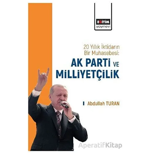 20 Yıllık İktidarın Bir Muhasebesi: AK Parti ve Milliyetçilik