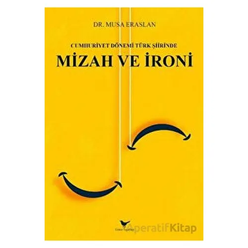 Cumhuriyet Dönemi Türk Şiirinde Mizah ve İroni - Musa Eraslan - Günce Yayınları
