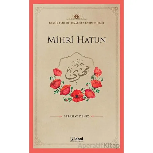 Mihri Hatun - Sebahat Deniz - İdeal Kültür Yayıncılık