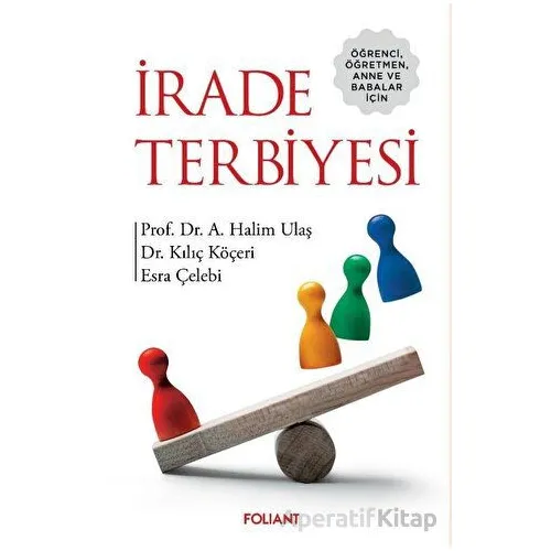 Öğrenci, Öğretmen, Anne ve Babalar için - İrade Terbiyesi - Kılıç Köçeri - Foliant Yayınları