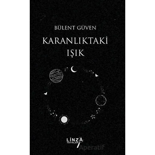 Karanlıktaki Işık - Bülent Güven - Linza Yayınları