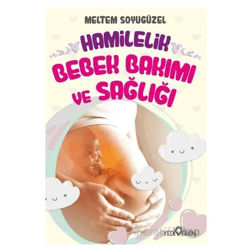 Hamilelik, Bebek Bakımı ve Sağlığı - Meltem Soyugüzel - Yediveren Yayınları