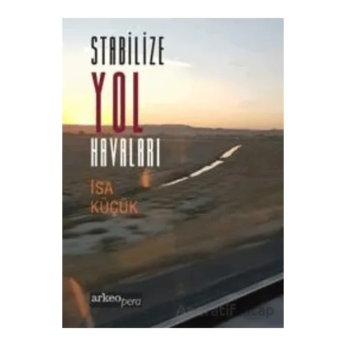 Stabilize Yol Havaları - İsa Küçük - Arkeoloji ve Sanat Yayınları