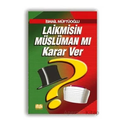 Laikmisin Müslüman mı Karar Ver - İsmail Müftüoğlu - Alioğlu Yayınları