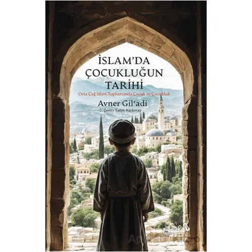 İslam’da Çocukluğun Tarihi - Avner Gil’adi - Albaraka Yayınları
