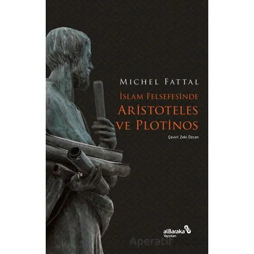 İslam Felsefesinde Aristoteles ve Plotinos - Mıchel Fattal - Albaraka Yayınları