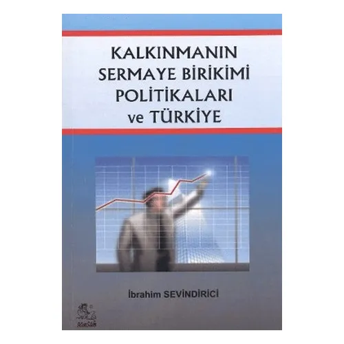 Kalkınmanın Sermaye Birikimi Politikaları ve Türkiye - İbrahim Sevindirici - İtalik Yayınevi