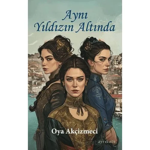 Aynı Yıldızın Altında - Oya Akçizmeci - Ayrıkotu Yayınları