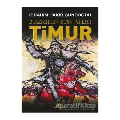 Bozkırın Son Atlısı Timur - İbrahim Hakkı Gündoğdu - Anemon Yayınları