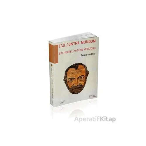 Ego Contra Mundum Bir Yüksel Arslan Metaforu - Serdar Aydın - Medakitap Yayınları