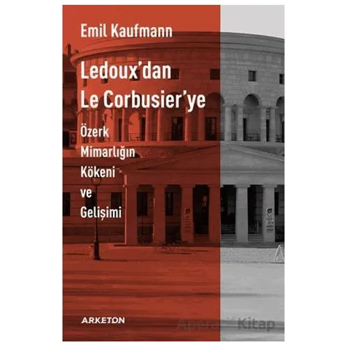 Ledouxdan Le Corbusierye - Emil Kaufmann - Arketon Yayıncılık