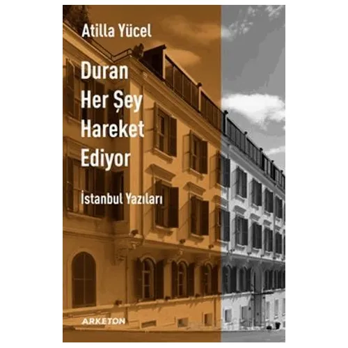 Duran Her Şey Hareket Ediyor - Atilla Yücel - Arketon Yayıncılık