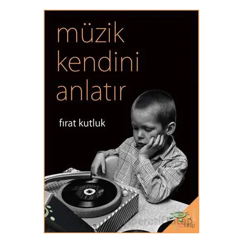 Müzik Kendini Anlatır - Fırat Kutluk - h2o Kitap