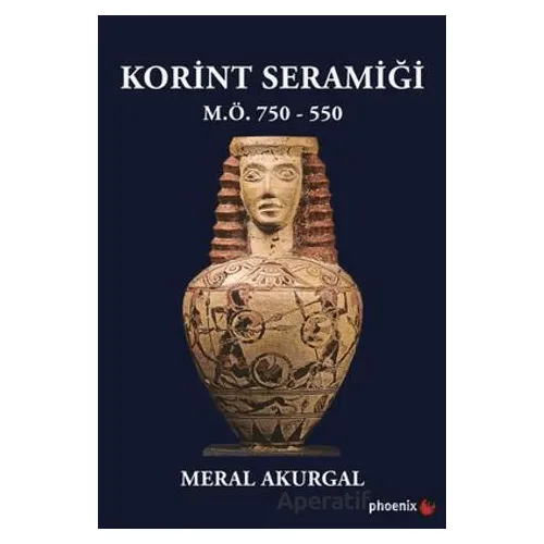 Korint Seramiği - M.Ö.750 - 550 - Meral Akurgal - Phoenix Yayınevi