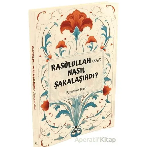 Rasulullah (s.a.v) Nasıl Şakalaşırdı ? - Fatmanur Bilen - Hüner Yayınevi