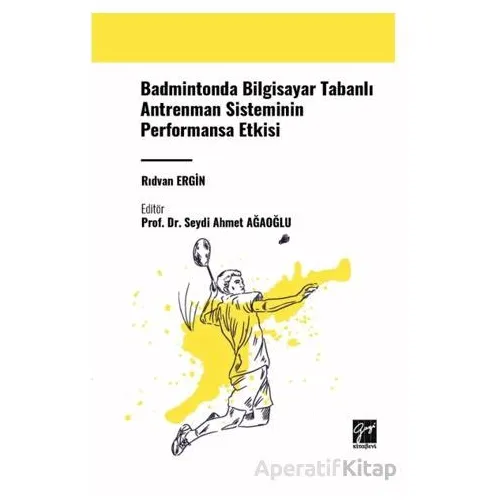 Badmintonda Bilgisayar Tabanlı Antrenman Sisteminin Performansa Etkisi