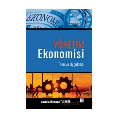 Yönetim Ekonomisi Teori ve Uygulama - Mustafa Batuhan Tufaner - Gazi Kitabevi