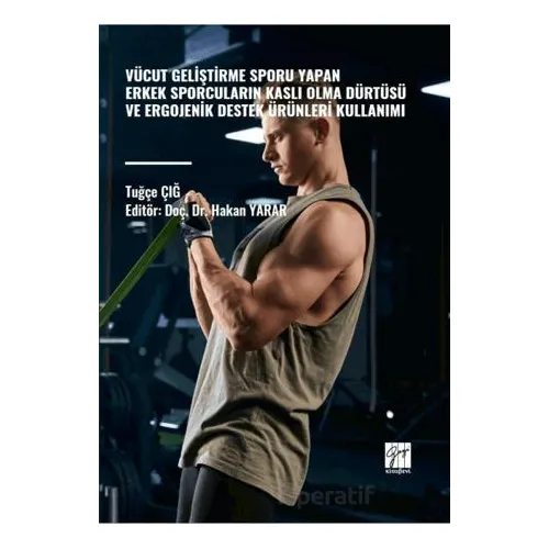 Vücut Geliştirme Sporu Yapan Erkek Sporcuların Kaslı Olma Dürtüsü ve Ergojenik Destek Ürünleri Kulla