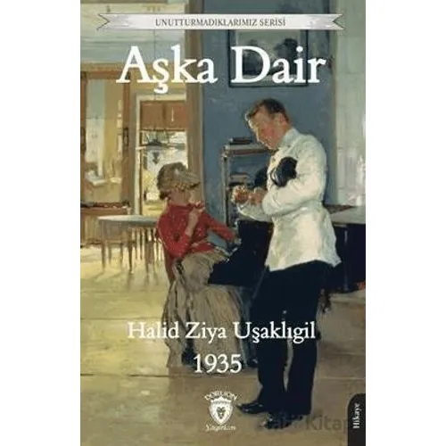 Unutturmadıklarımız Serisi - Aşka Dair - Halid Ziya Uşaklıgil - Dorlion Yayınları