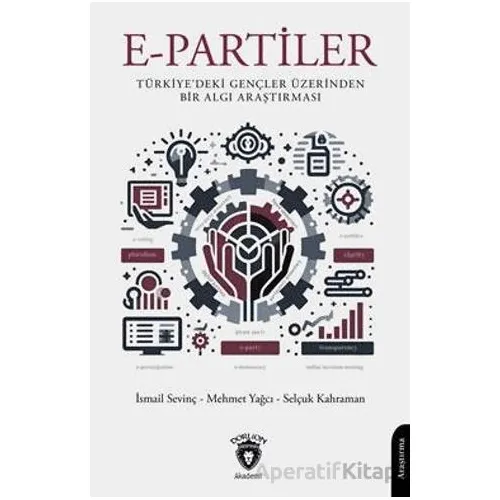 E-Partiler Türkiyedeki Gençler Üzerinden Bir Algı Araştırması - İsmail Sevinç - Dorlion Yayınları