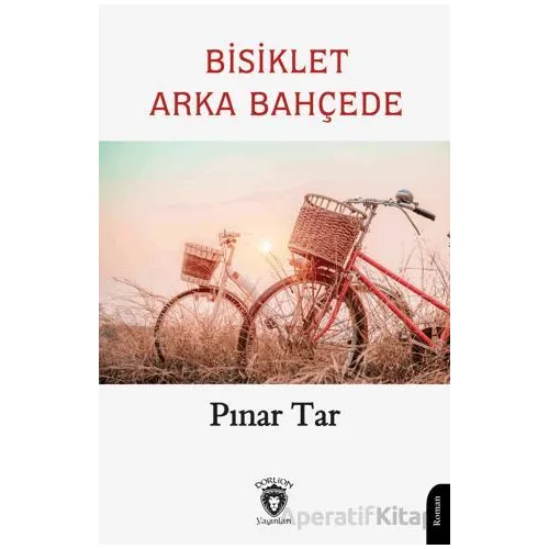 Bisiklet Arka Bahçede - Pınar Tar - Dorlion Yayınları