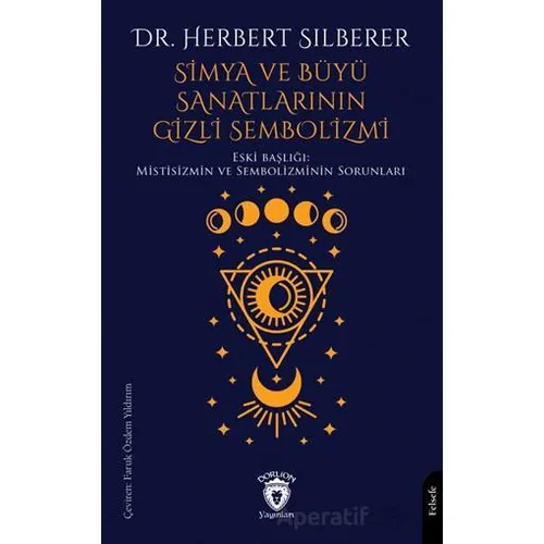Simya ve Büyü Sanatlarının Gizli Sembolizmi - Herbert Silberer - Dorlion Yayınları