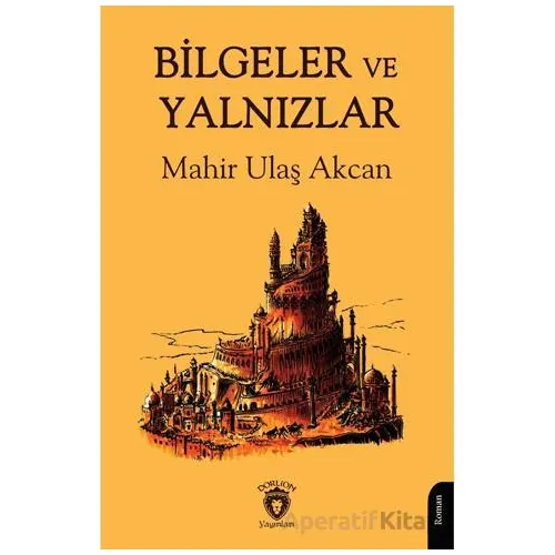 Bilgeler ve Yalnızlar - Mahir Ulaş Akcan - Dorlion Yayınları