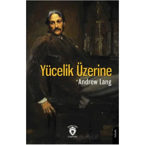 Yücelik Üzerine - Andrew Lang - Dorlion Yayınları