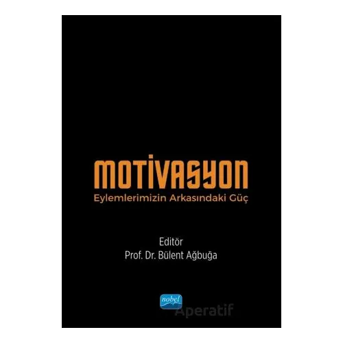 Motivasyon - Eylemlerimizin Arkasındaki Güç - Bülent Aybuğa - Nobel Akademik Yayıncılık