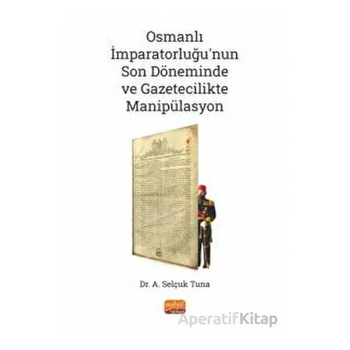 Osmanlı İmparatorluğu’nun Son Döneminde ve Gazetecilikte Manipülasyon