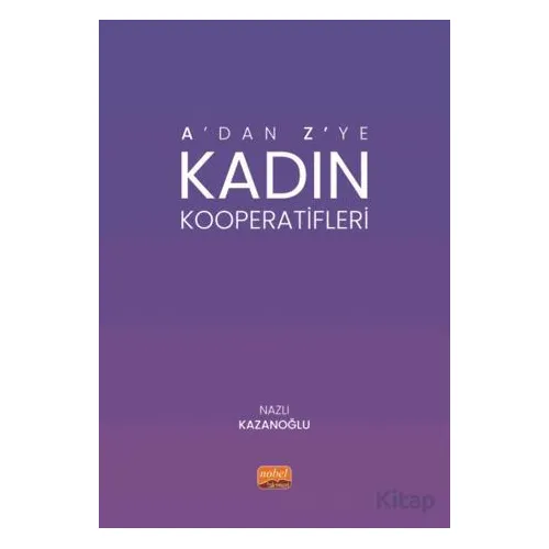 A’dan Z’ye Kadın Kooperatifleri - Nazlı Kazanoğlu - Nobel Bilimsel Eserler