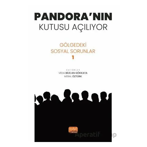 Pandora’nın Kutusu Açılıyor - Gölgedeki Sosyal Sorunlar 1 - Kolektif - Nobel Bilimsel Eserler