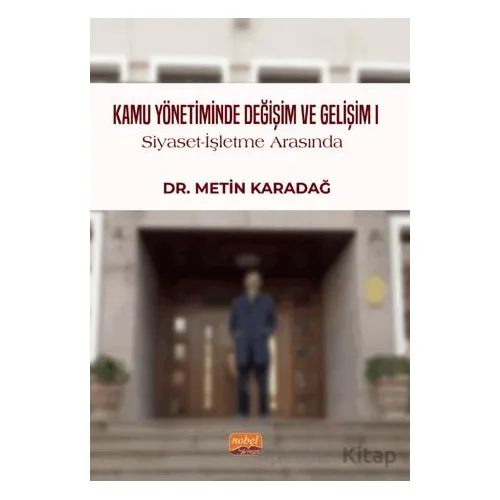 Kamu Yönetiminde Değişim ve Gelişim I / Siyaset-İşletme Arasında