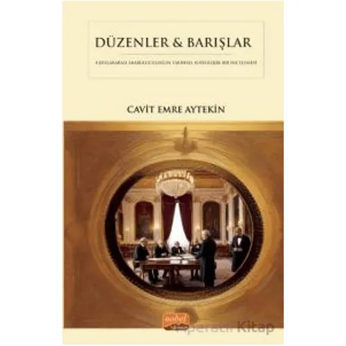Düzenler & Barışlar - Diplomatik Arabuluculuğun Tarihsel Sosyolojik Bir İncelemesi