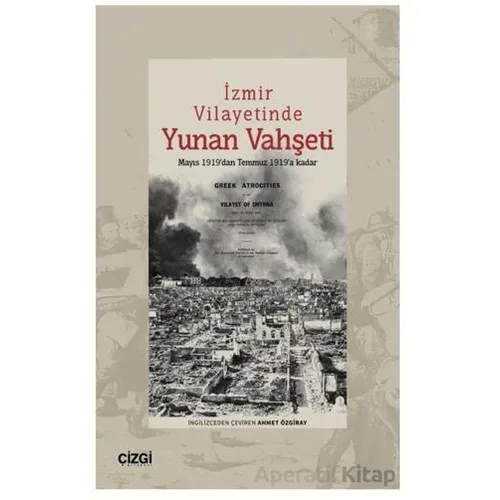 İzmir Vilayetinde Yunan Vahşeti Mayıs 1919’dan Temmuz 1919’a Kadar