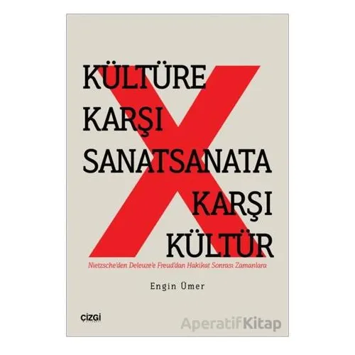 Kültüre Karşı Sanat Sanata Karşı Kültür - Engin Ümer - Çizgi Kitabevi Yayınları