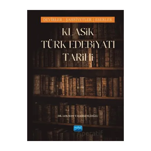 Klasik Türk Edebiyatı Tarihi - Lokman Taşkesenlioğlu - Nobel Akademik Yayıncılık